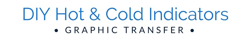 Graphic Transfer Text DIY Hot & Cold Indicators